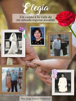 cover image of Elegía. Un canto a la vida de mi amada esposa ausente